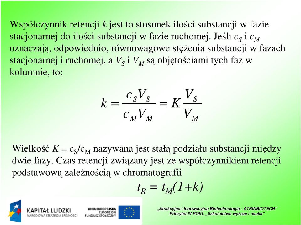 objętościami tych faz w kolumnie, to: S S k = = c c M V V M K V V S M Wielkość K = c S /c M nazywana jest stałą podziału