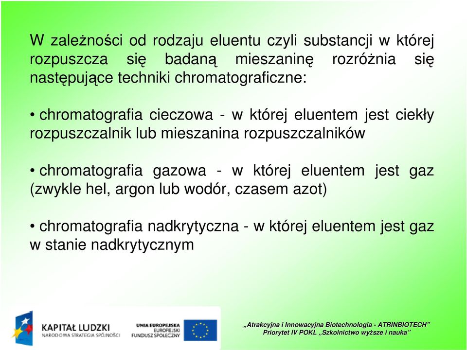rozpuszczalnik lub mieszanina rozpuszczalników chromatografia gazowa - w której eluentem jest gaz (zwykle