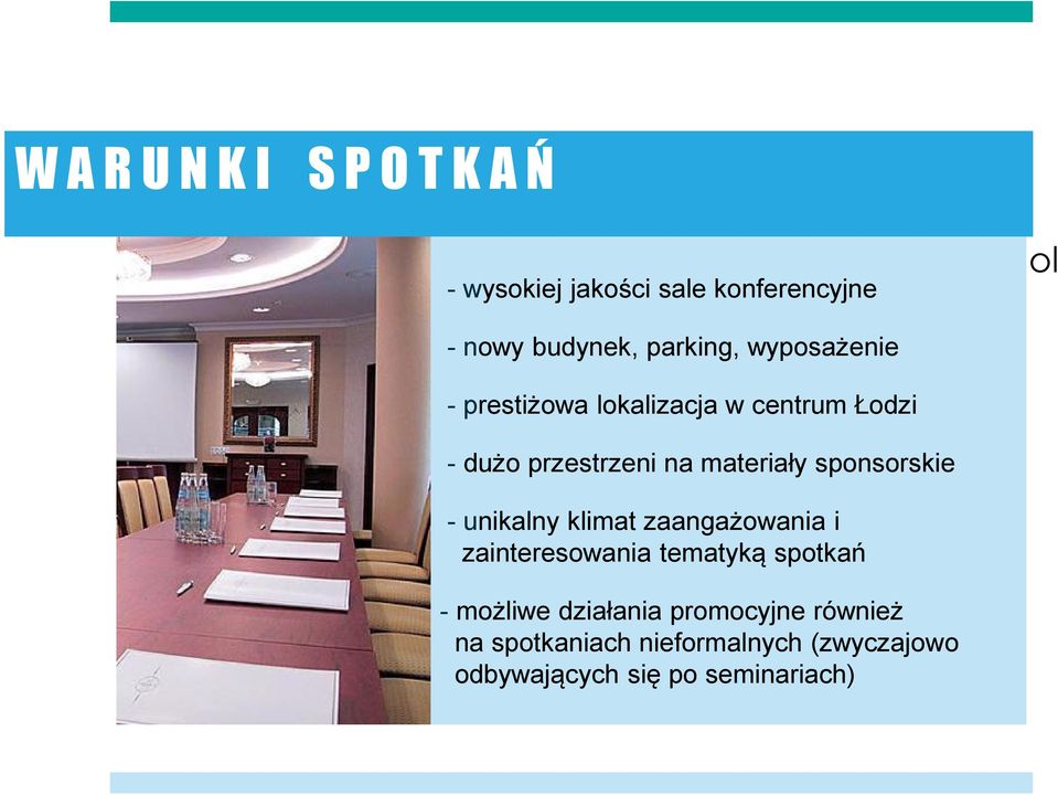 materiały sponsorskie - unikalny klimat zaangażowania i zainteresowania tematyką spotkań - możliwe