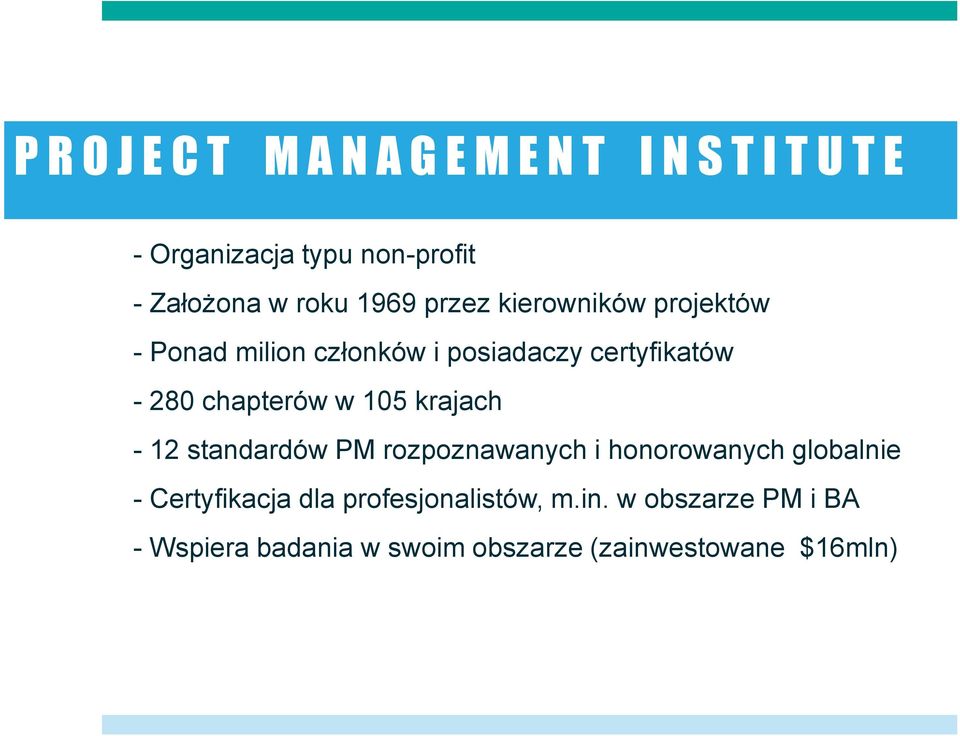 chapterów w 105 krajach - 12 standardów PM rozpoznawanych i honorowanych globalnie - Certyfikacja