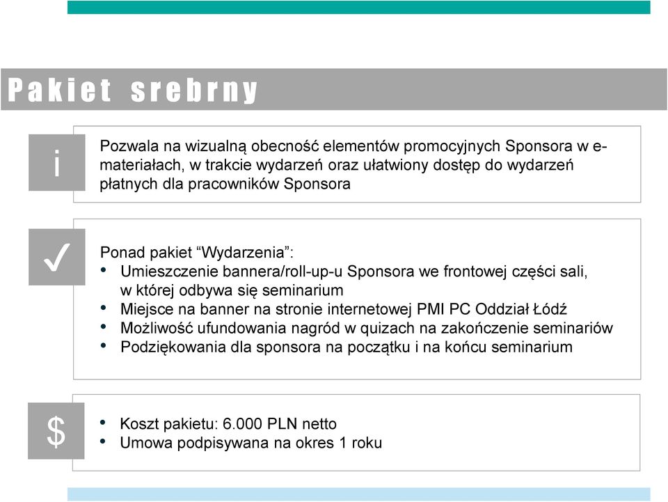 sali, w której odbywa się seminarium Miejsce na banner na stronie internetowej PMI PC Oddział Łódź Możliwość ufundowania nagród w quizach na