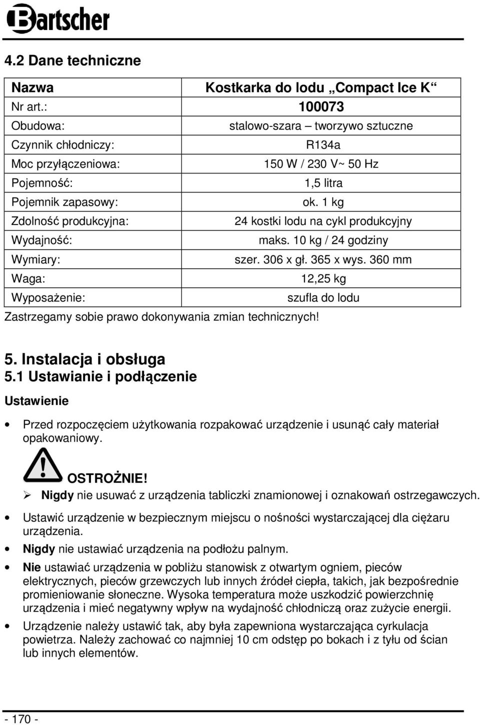 technicznych! stalowo-szara tworzywo sztuczne R134a 150 W / 230 V~ 50 Hz 1,5 litra ok. 1 kg 24 kostki lodu na cykl produkcyjny maks. 10 kg / 24 godziny szer. 306 x gł. 365 x wys.