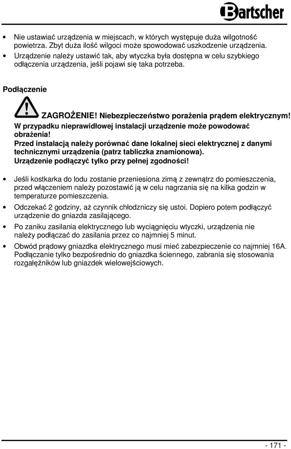 Niebezpieczeństwo porażenia prądem elektrycznym! W przypadku nieprawidłowej instalacji urządzenie może powodować obrażenia!