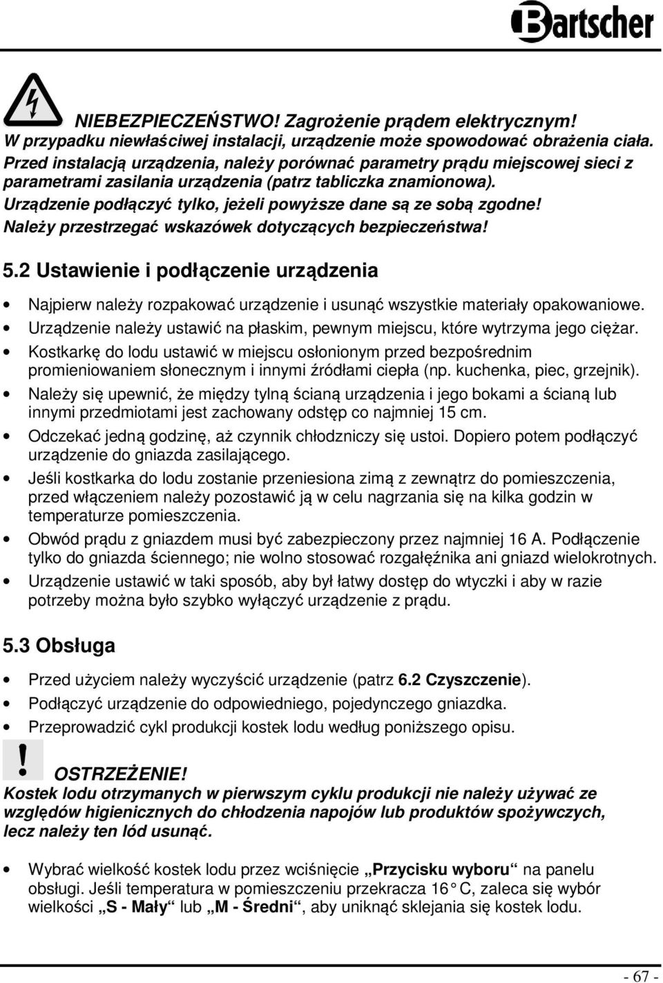 Urządzenie podłączyć tylko, jeżeli powyższe dane są ze sobą zgodne! Należy przestrzegać wskazówek dotyczących bezpieczeństwa! 5.
