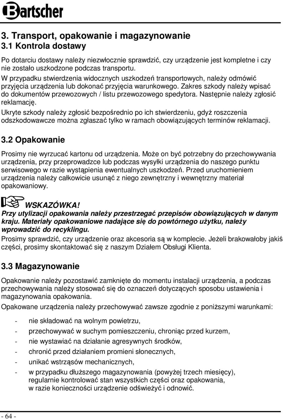 Zakres szkody należy wpisać do dokumentów przewozowych / listu przewozowego spedytora. Następnie należy zgłosić reklamację.