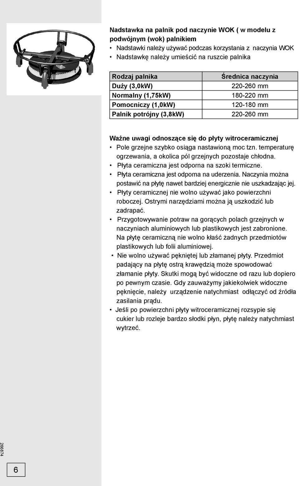 szybko osiąga nastawioną moc tzn. temperaturę ogrzewania, a okolica pól grzejnych pozostaje chłodna. Płyta ceramiczna jest odporna na szoki termiczne. Płyta ceramiczna jest odporna na uderzenia.