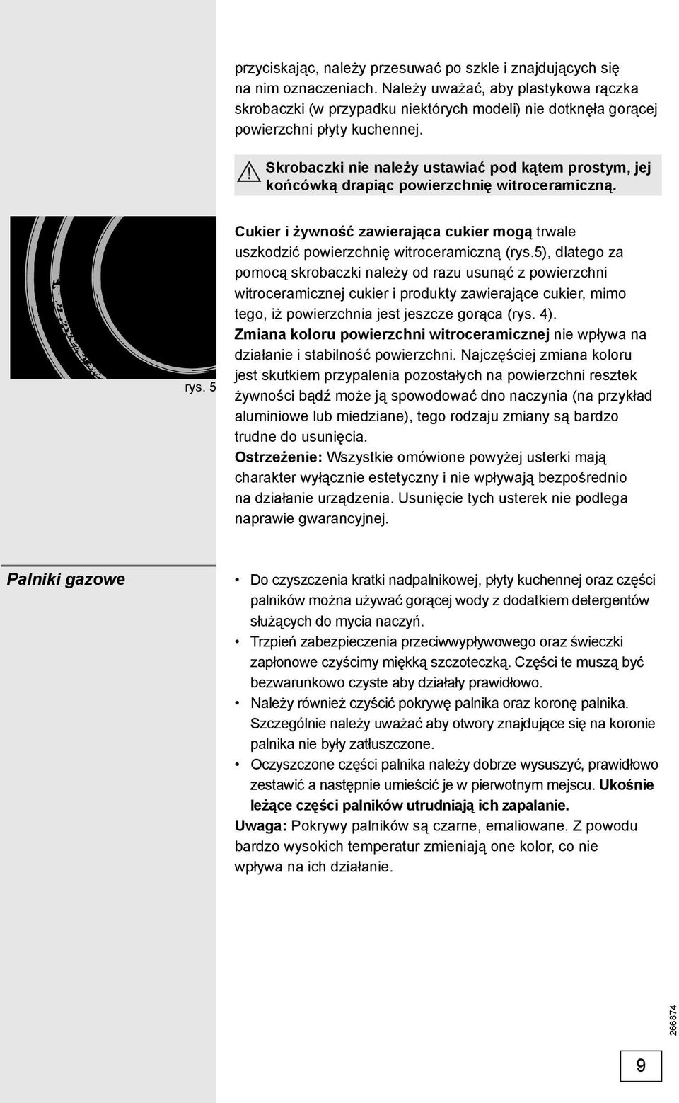 Skrobaczki nie należy ustawiać pod kątem prostym, jej końcówką drapiąc powierzchnię witroceramiczną. rys. 5 Cukier i żywność zawierająca cukier mogą trwale uszkodzić powierzchnię witroceramiczną (rys.