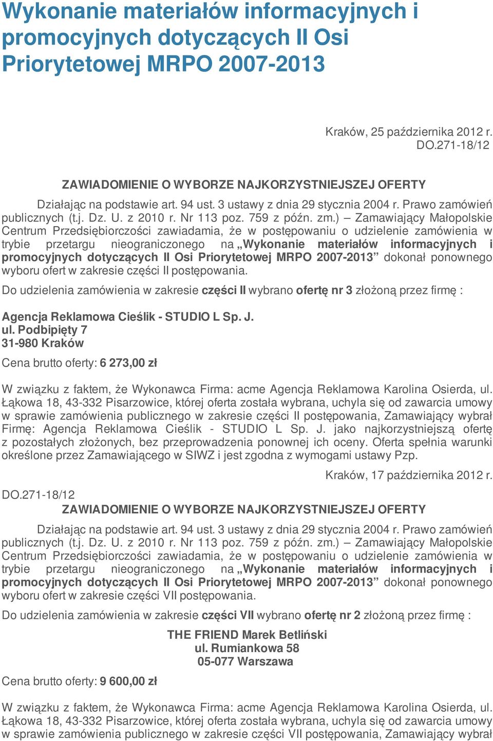 Łąkowa 18,, której oferta została wybrana, uchyla się od zawarcia umowy w sprawie zamówienia publicznego w zakresie części II postępowania, Zamawiający wybrał Firmę: jako najkorzystniejszą ofertę z