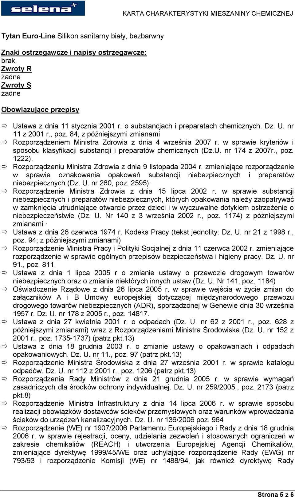 , poz. 1222). Rozporządzeniu Ministra Zdrowia z dnia 9 listopada 2004 r. zmieniające rozporządzenie w sprawie oznakowania opakowań substancji niebezpiecznych i preparatów niebezpiecznych (Dz. U.