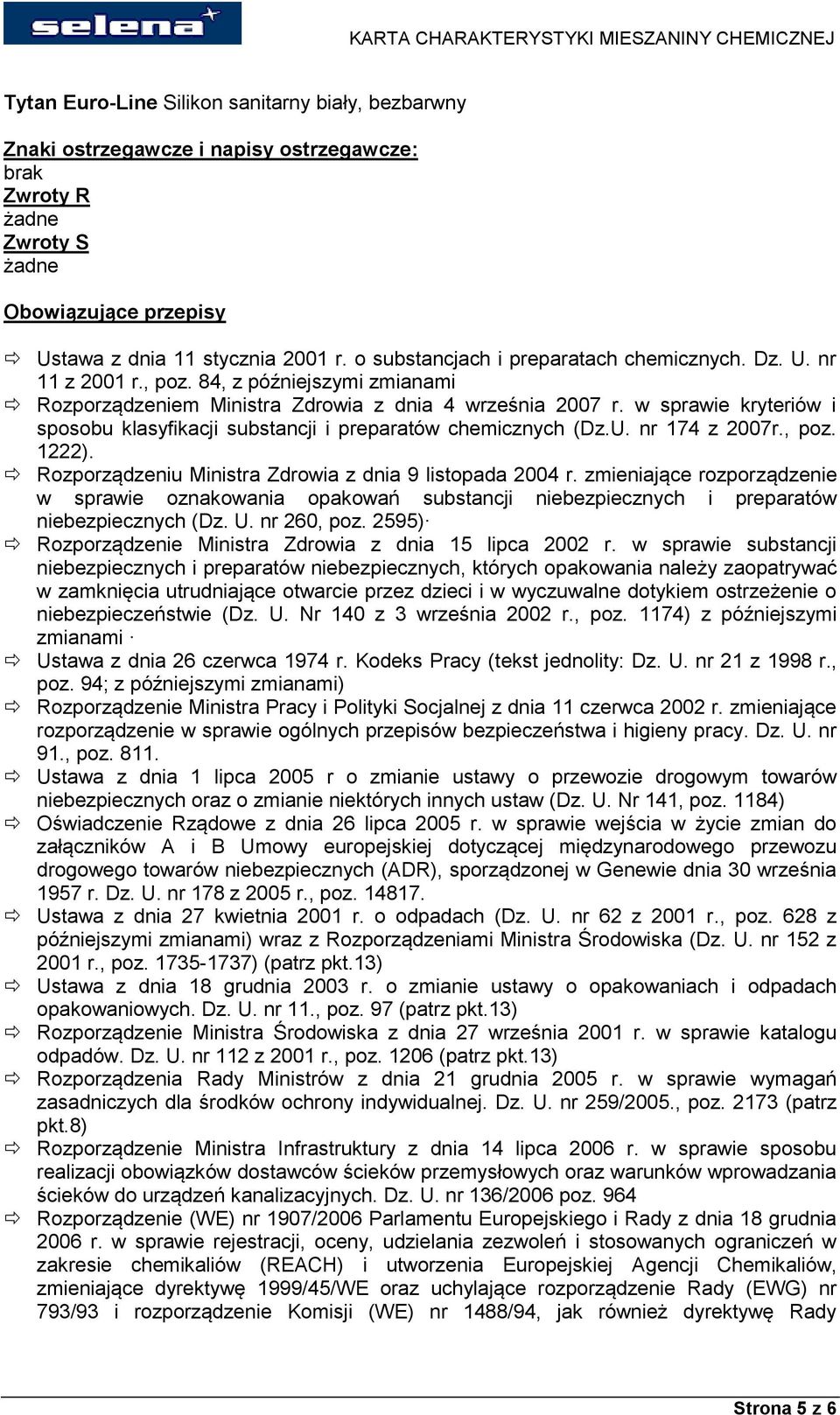 , poz. 1222). Rozporządzeniu Ministra Zdrowia z dnia 9 listopada 2004 r. zmieniające rozporządzenie w sprawie oznakowania opakowań substancji niebezpiecznych i preparatów niebezpiecznych (Dz. U.