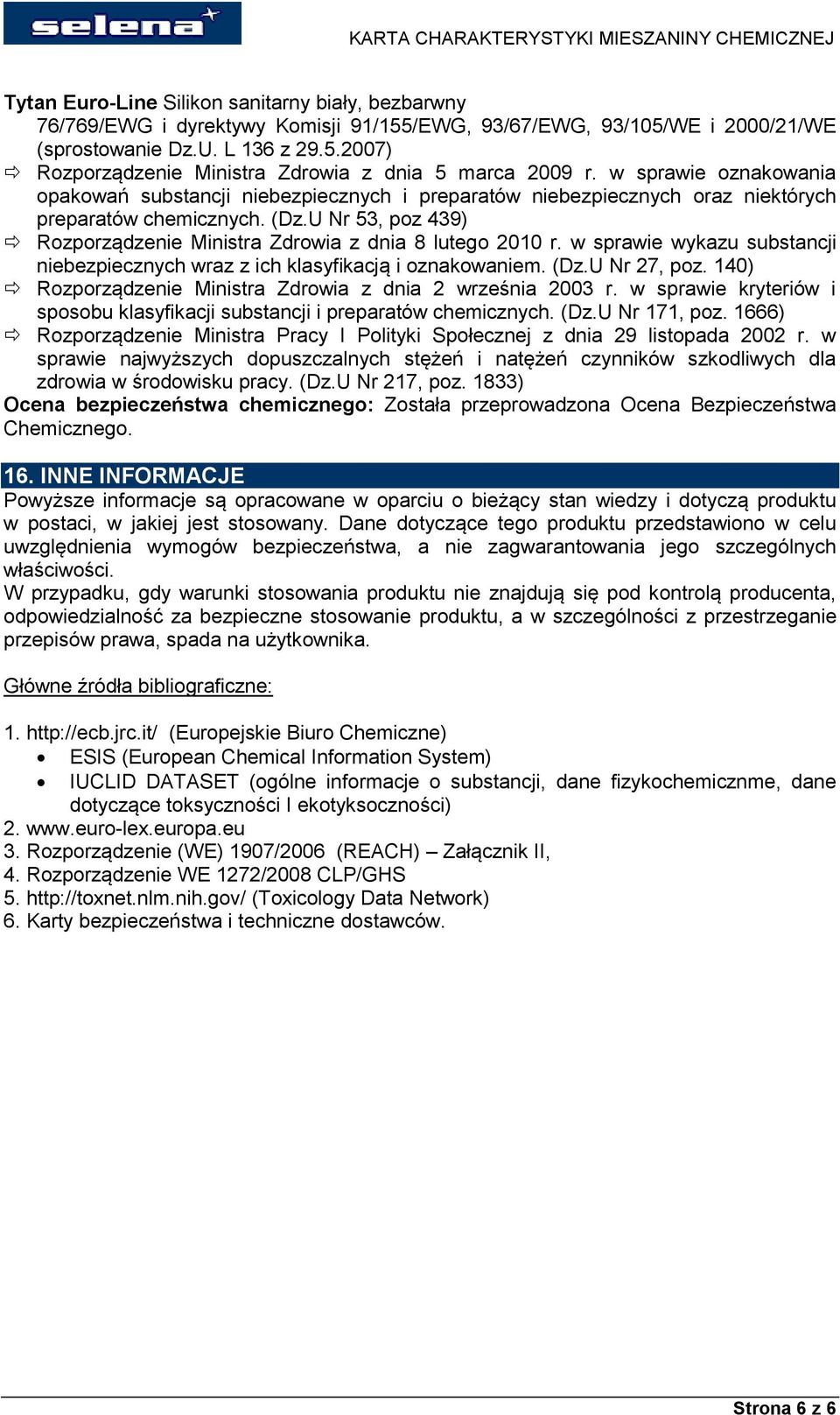 U Nr 53, poz 439) Rozporządzenie Ministra Zdrowia z dnia 8 lutego 2010 r. w sprawie wykazu substancji niebezpiecznych wraz z ich klasyfikacją i oznakowaniem. (Dz.U Nr 27, poz.