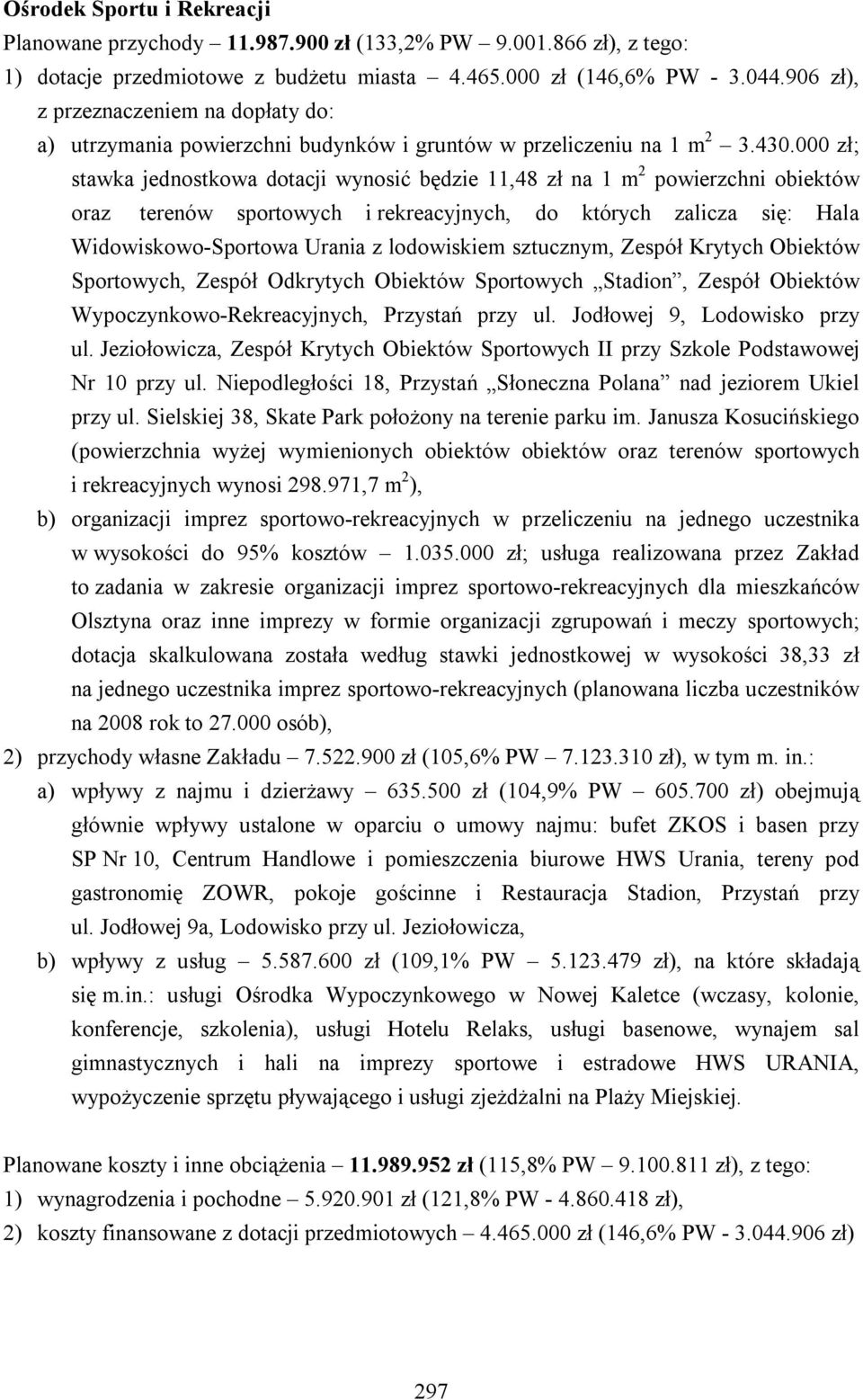 000 zł; stawka jednostkowa dotacji wynosić będzie 11,48 zł na 1 m 2 powierzchni obiektów oraz terenów sportowych i rekreacyjnych, do których zalicza się: Hala Widowiskowo-Sportowa Urania z