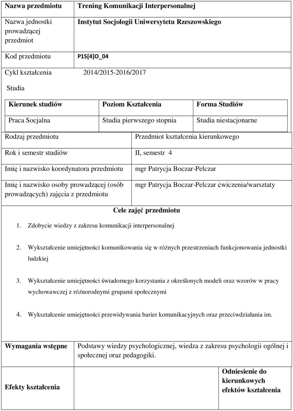 semestr 4 Imię i nazwisko koordynatora przedmiotu Imię i nazwisko osoby prowadzącej (osób prowadzących) zajęcia z przedmiotu mgr Patrycja Boczar-Pelczar mgr Patrycja Boczar-Pelczar