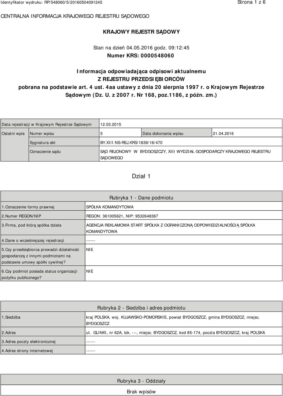 o Krajowym Rejestrze Sądowym (Dz. U. z 2007 r. Nr 168, poz.1186, z późn. zm.) Data rejestracji w Krajowym Rejestrze Sądowym 12.03.2015 Ostatni wpis Numer wpisu 5 Data dokonania wpisu 21.04.