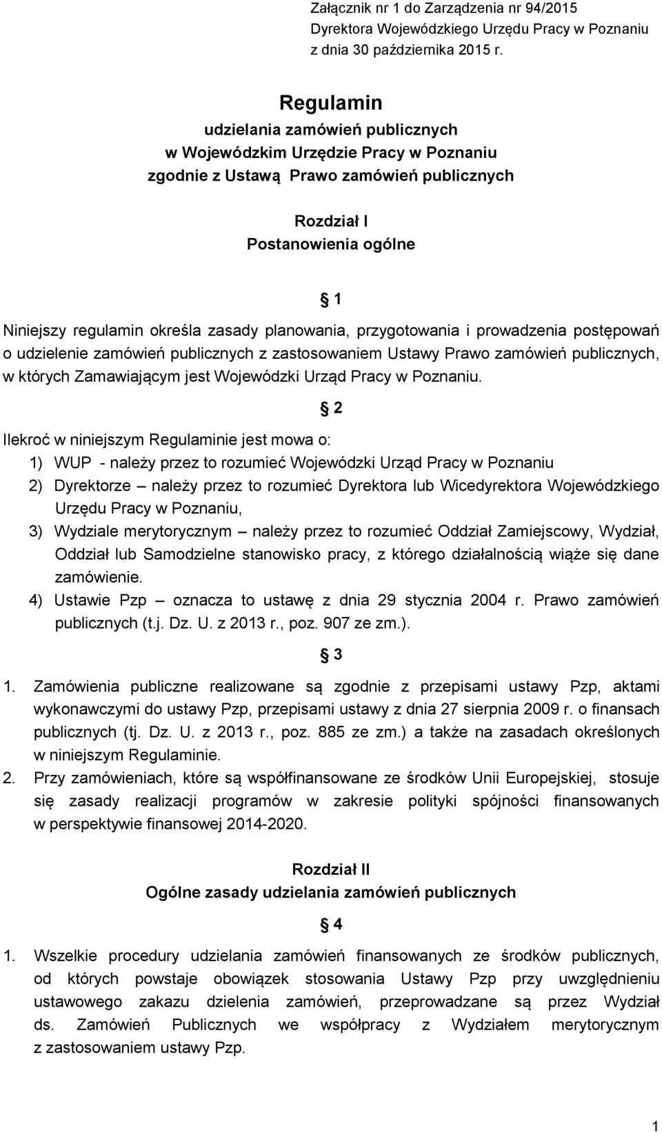 planowania, przygotowania i prowadzenia postępowań o udzielenie zamówień publicznych z zastosowaniem Ustawy Prawo zamówień publicznych, w których Zamawiającym jest Wojewódzki Urząd Pracy w Poznaniu.