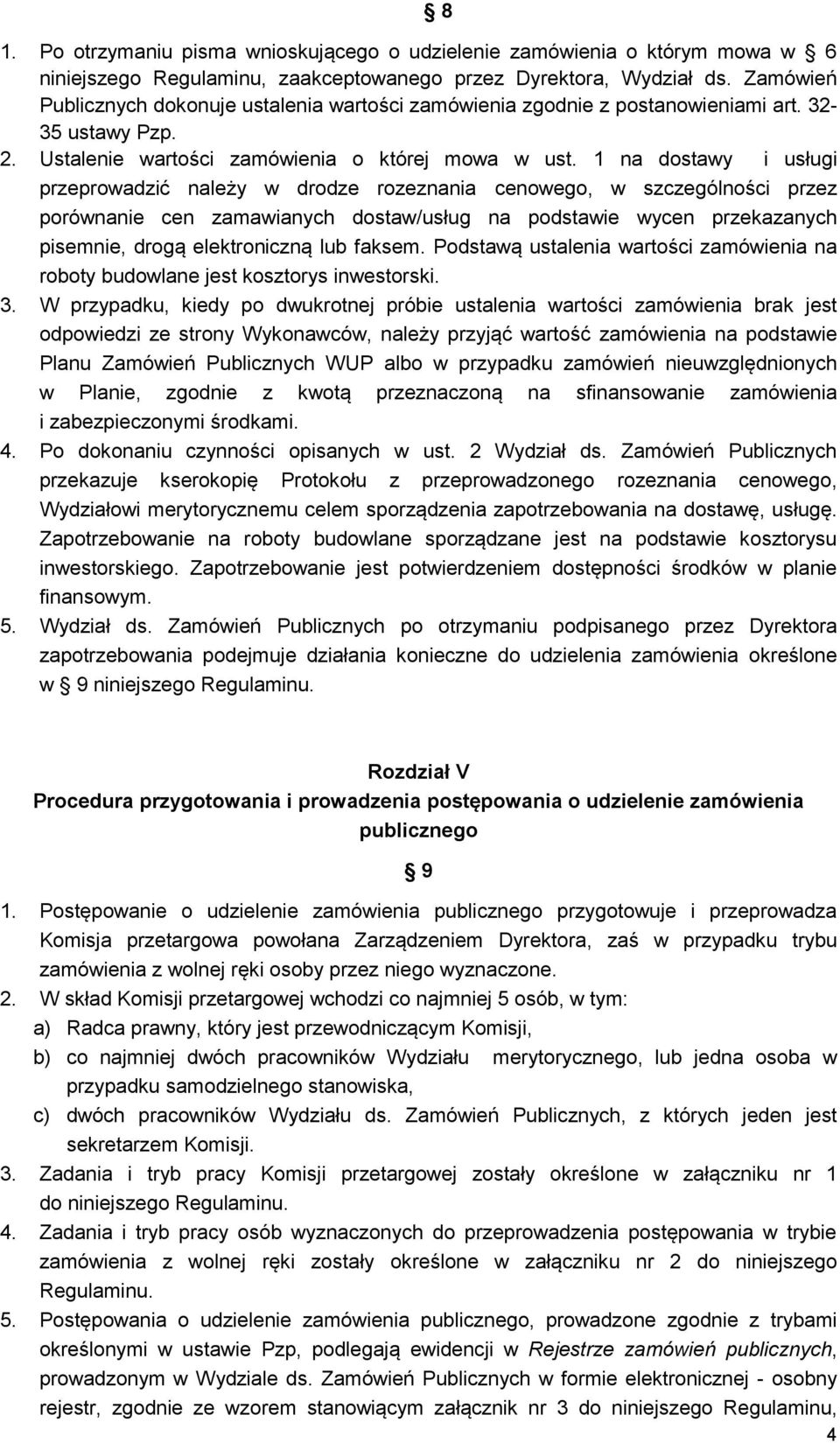 1 na dostawy i usługi przeprowadzić należy w drodze rozeznania cenowego, w szczególności przez porównanie cen zamawianych dostaw/usług na podstawie wycen przekazanych pisemnie, drogą elektroniczną