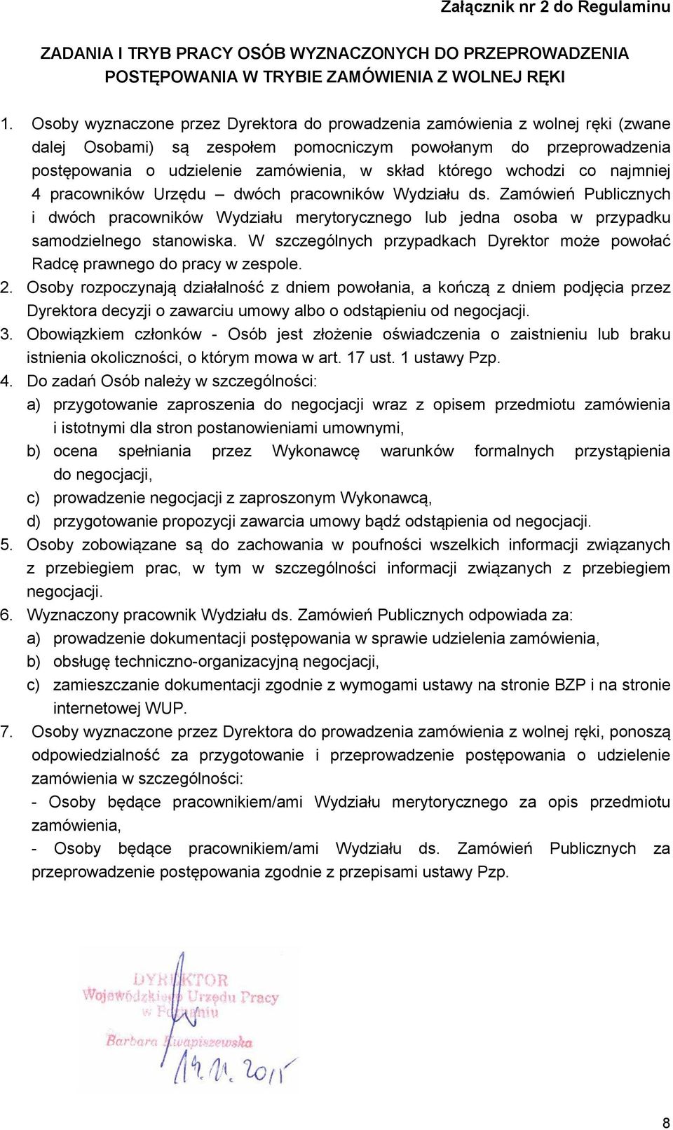 którego wchodzi co najmniej 4 pracowników Urzędu dwóch pracowników Wydziału ds. Zamówień Publicznych i dwóch pracowników Wydziału merytorycznego lub jedna osoba w przypadku samodzielnego stanowiska.