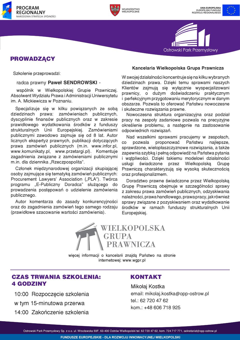 Unii Europejskiej. Zamówieniami publicznymi zawodowo zajmuje się od 8 lat. Autor licznych ekspertyz prawnych, publikacji dotyczących prawa zamówień publicznych (m.in. www.infor.pl, www.komunikaty.