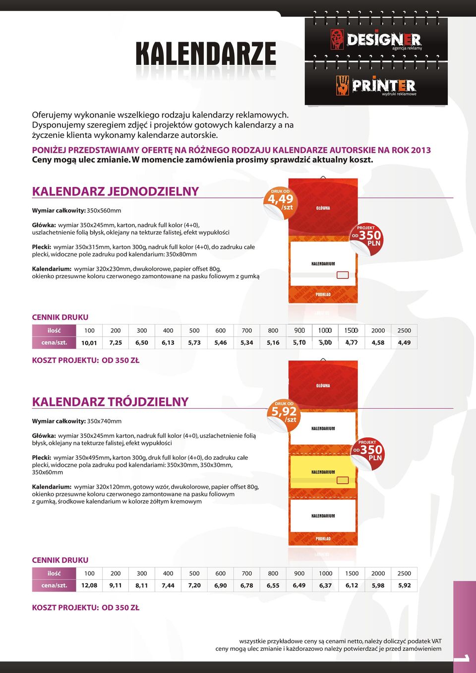 KALENDARZ JEDNODZIELNY 4,49 Wymiar ca³kowity: 350x560mm G ÓWKA G³ówka: wymiar 350x245mm, karton, nadruk full kolor (4+0), uszlachetnienie foli¹ b³ysk, oklejany na tekturze falistej, efekt wypuk³oœci