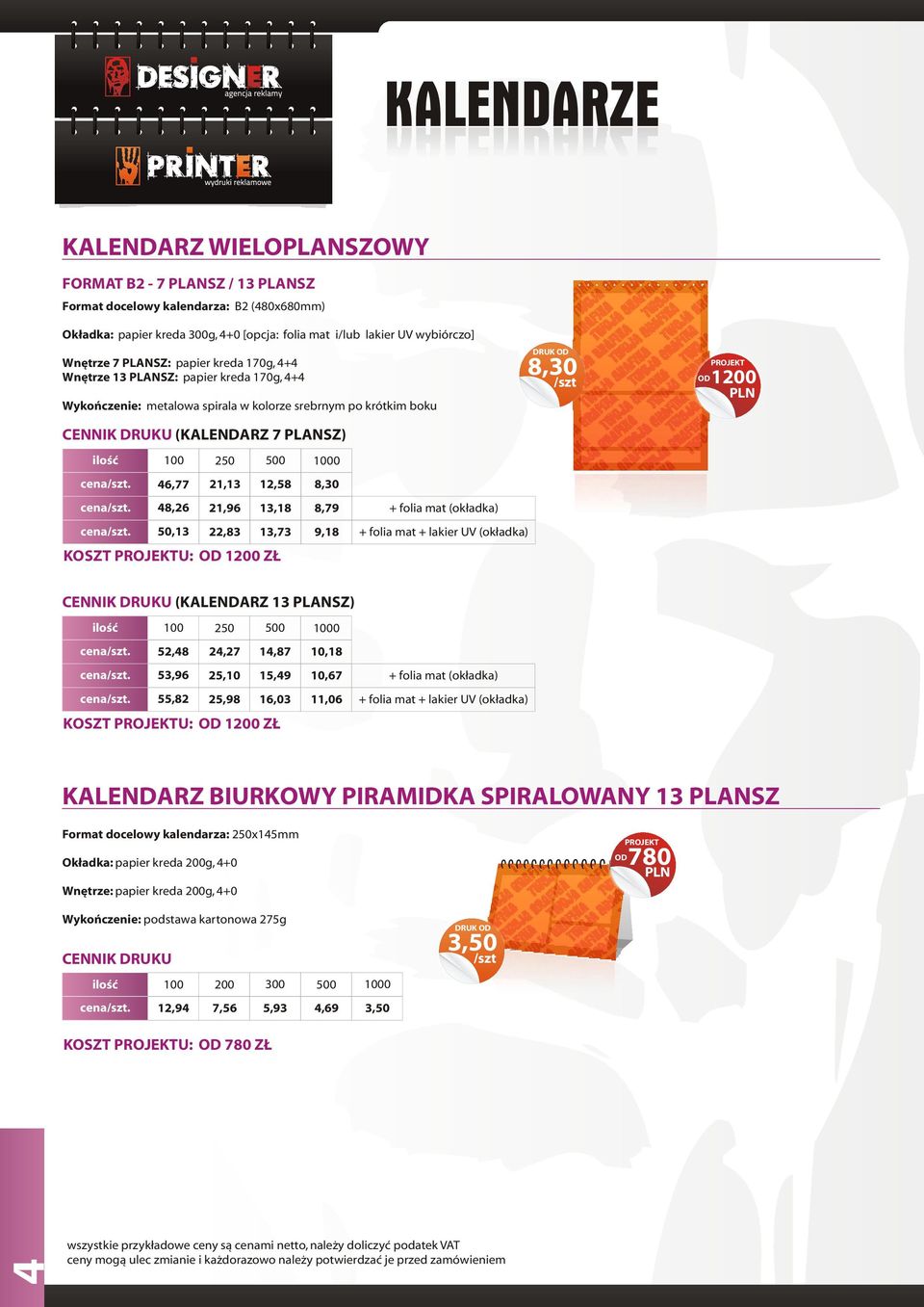13,18 8,79 + folia mat (ok³adka) 50,13 22,83 13,73 9,18 + folia mat + lakier UV (ok³adka) KOSZT U: OD 1200 Z (KALENDARZ 13 PLANSZ) 100 250 52,48 24,27 14,87 10,18 53,96 25,10 15,49 10,67 + folia mat