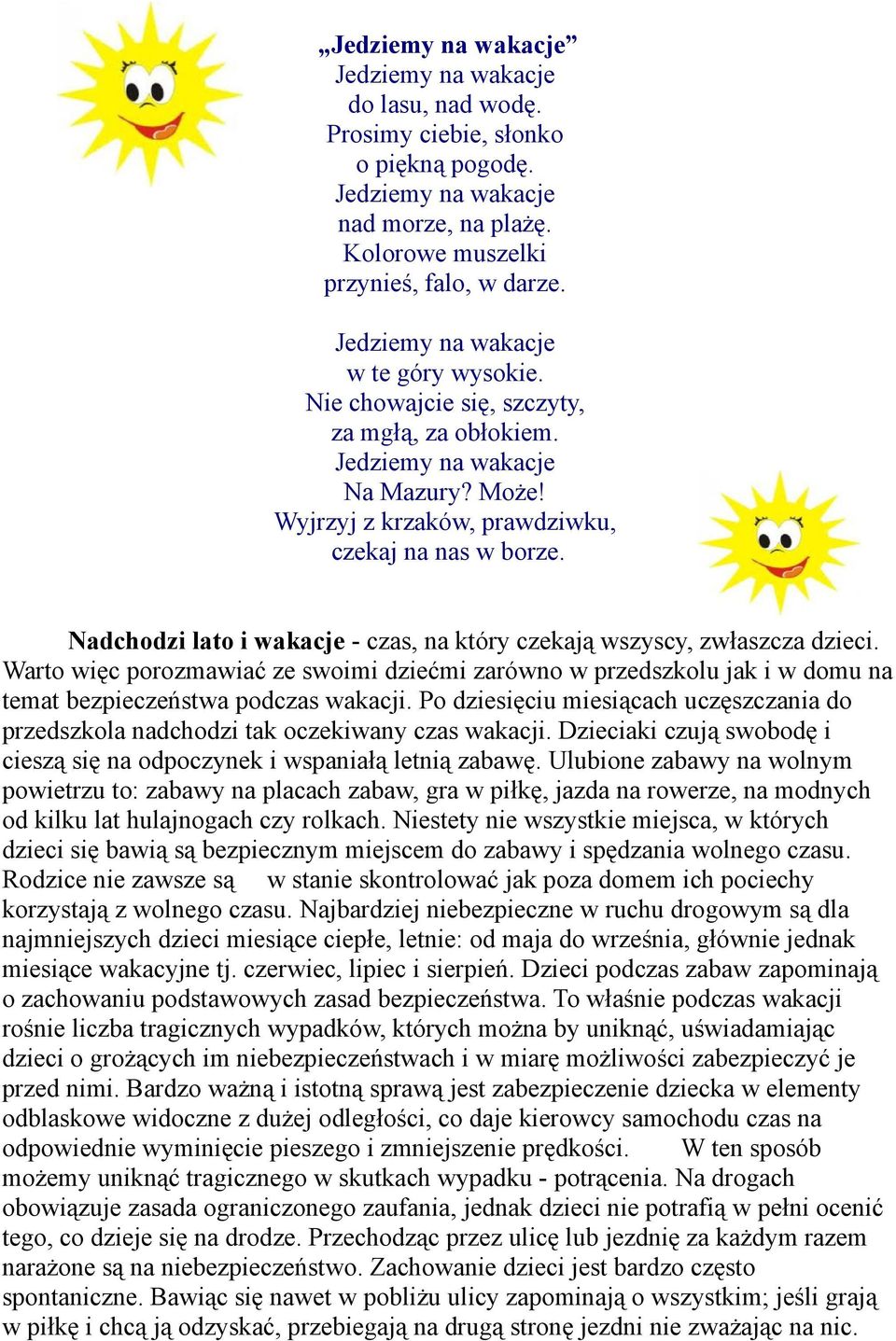 Nadchodzi lato i wakacje - czas, na który czekają wszyscy, zwłaszcza dzieci. Warto więc porozmawiać ze swoimi dziećmi zarówno w przedszkolu jak i w domu na temat bezpieczeństwa podczas wakacji.