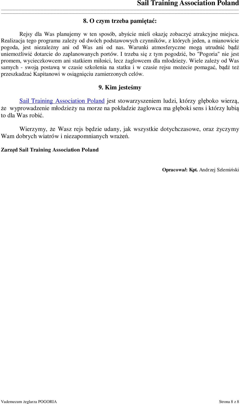 Warunki atmosferyczne mogą utrudnić bądź uniemożliwić dotarcie do zaplanowanych portów.