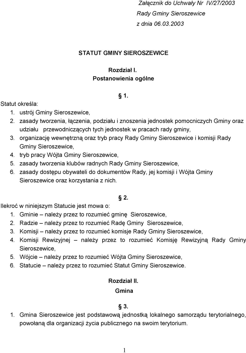 organizację wewnętrzną oraz tryb pracy Rady Gminy Sieroszewice i komisji Rady Gminy Sieroszewice, 4. tryb pracy Wójta Gminy Sieroszewice, 5. zasady tworzenia klubów radnych Rady Gminy Sieroszewice, 6.