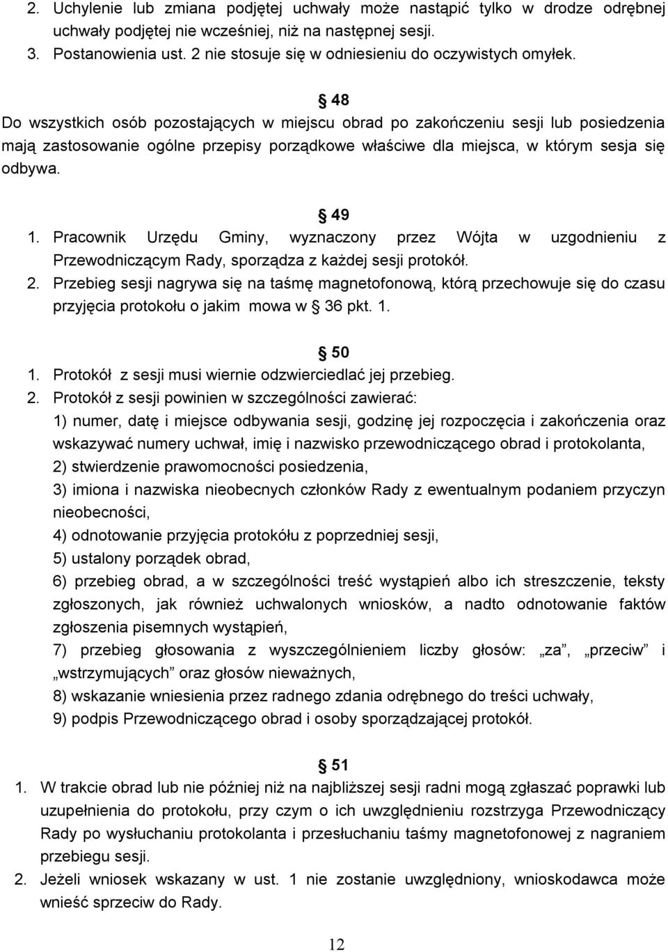48 Do wszystkich osób pozostających w miejscu obrad po zakończeniu sesji lub posiedzenia mają zastosowanie ogólne przepisy porządkowe właściwe dla miejsca, w którym sesja się odbywa. 49 1.