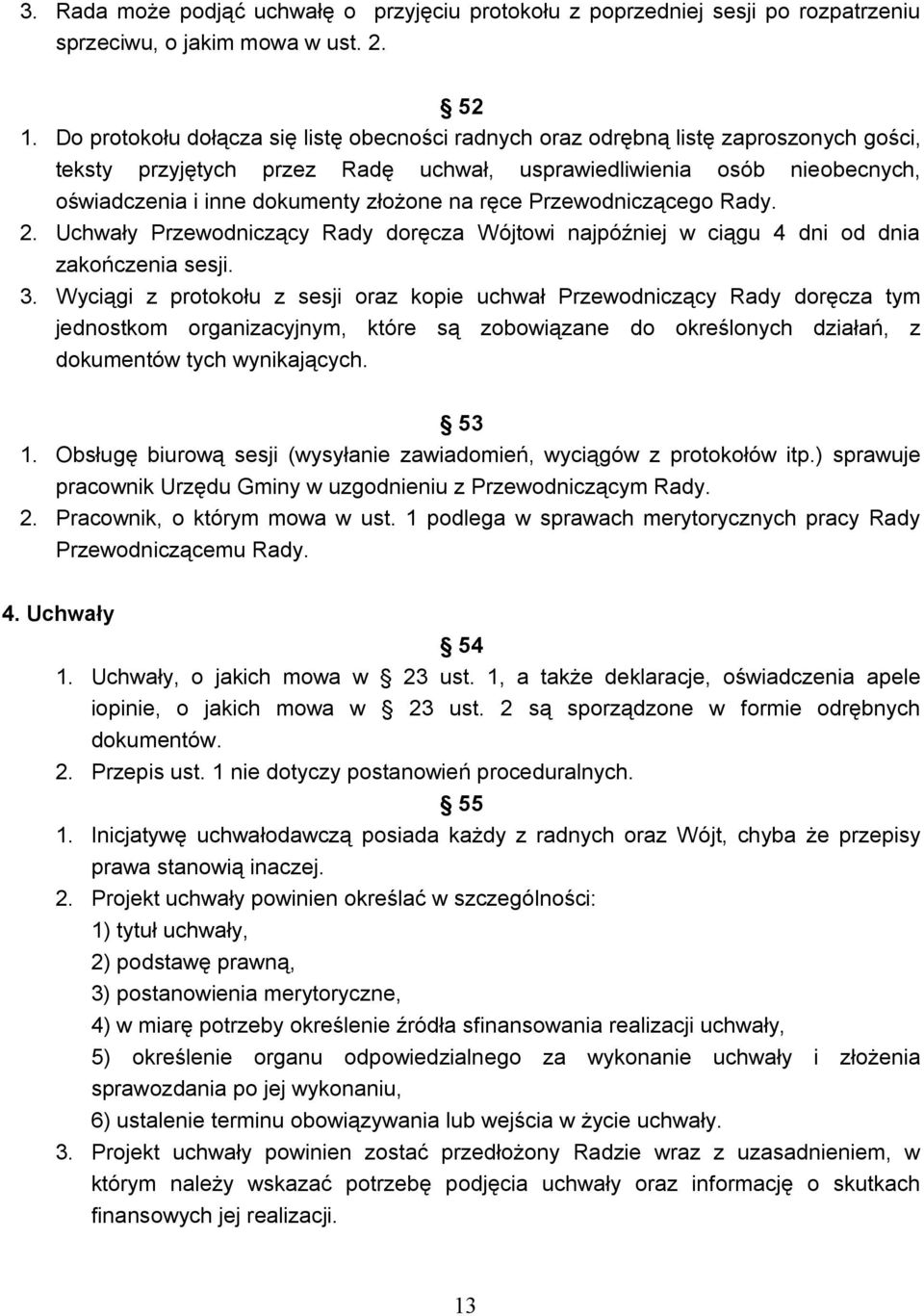 na ręce Przewodniczącego Rady. 2. Uchwały Przewodniczący Rady doręcza Wójtowi najpóźniej w ciągu 4 dni od dnia zakończenia sesji. 3.