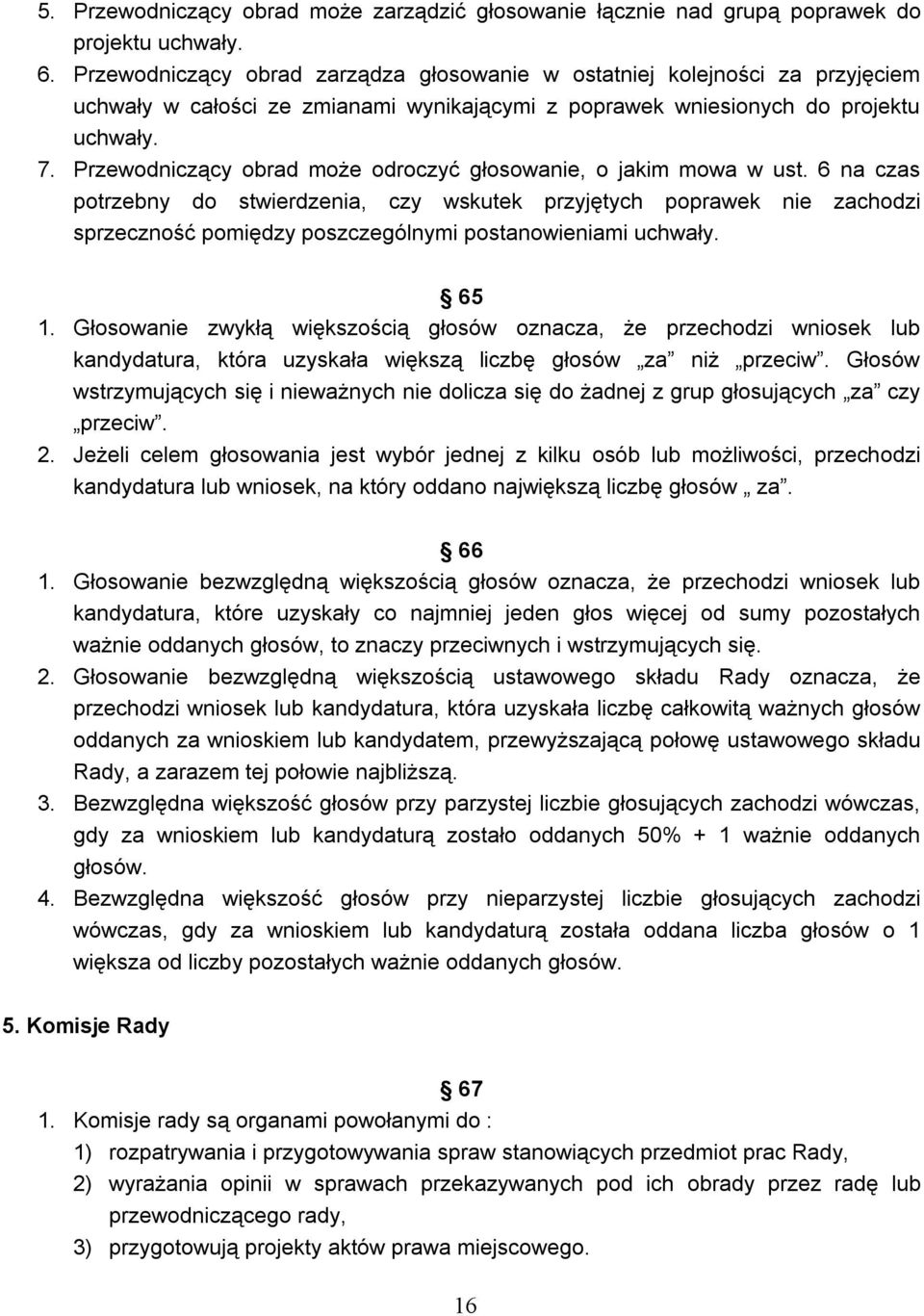 Przewodniczący obrad może odroczyć głosowanie, o jakim mowa w ust.
