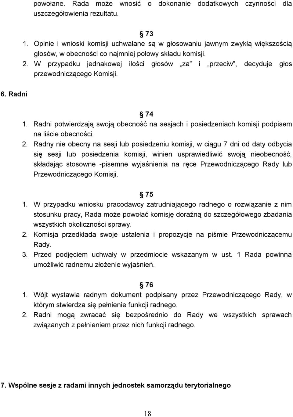 W przypadku jednakowej ilości głosów za i przeciw, decyduje głos przewodniczącego Komisji. 6. Radni 74 1.