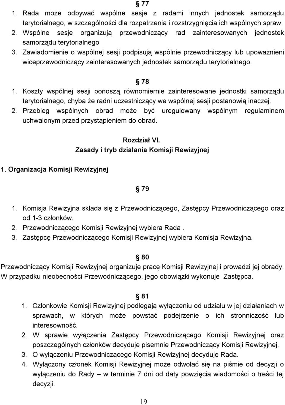 Zawiadomienie o wspólnej sesji podpisują wspólnie przewodniczący lub upoważnieni wiceprzewodniczący zainteresowanych jednostek samorządu terytorialnego. 78 1.