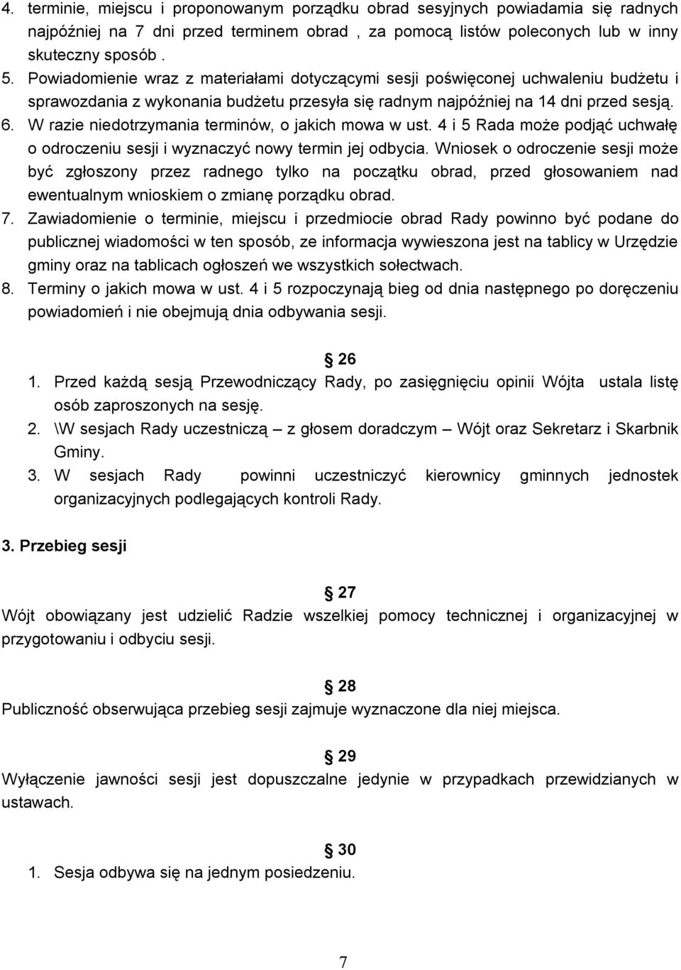 W razie niedotrzymania terminów, o jakich mowa w ust. 4 i 5 Rada może podjąć uchwałę o odroczeniu sesji i wyznaczyć nowy termin jej odbycia.