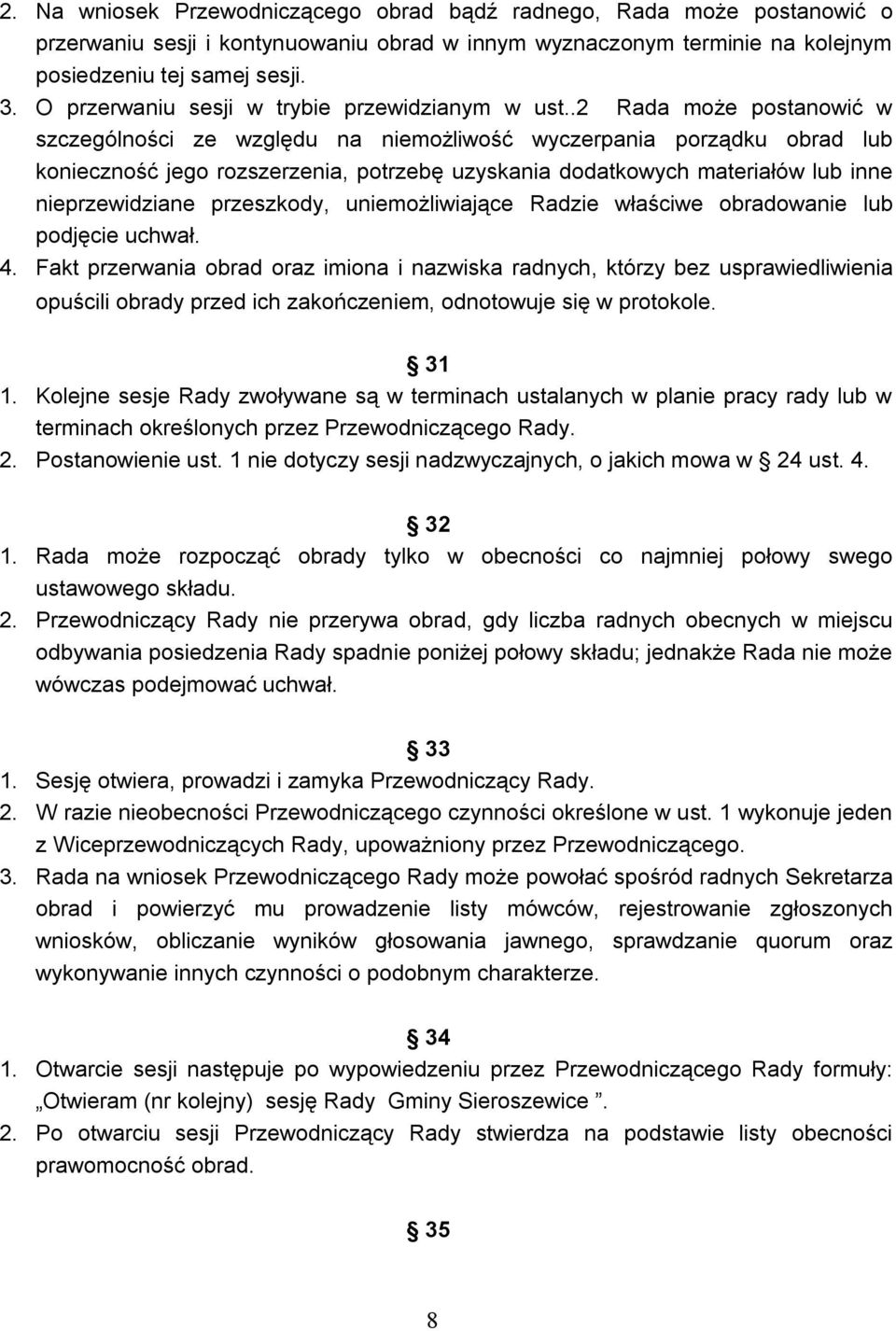 .2 Rada może postanowić w szczególności ze względu na niemożliwość wyczerpania porządku obrad lub konieczność jego rozszerzenia, potrzebę uzyskania dodatkowych materiałów lub inne nieprzewidziane