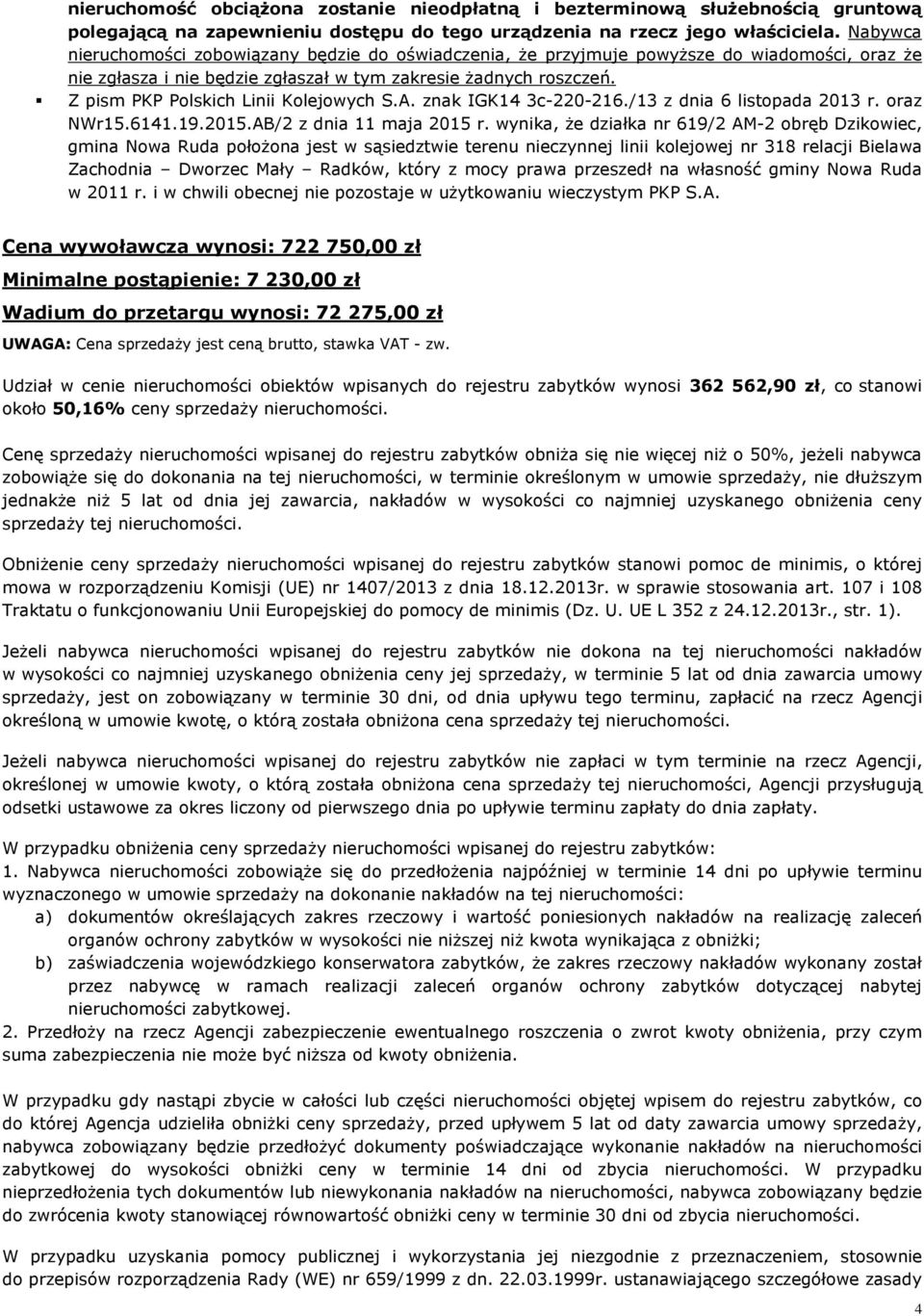 Z pism PKP Polskich Linii Kolejowych S.A. znak IGK14 3c-220-216./13 z dnia 6 listopada 2013 r. oraz NWr15.6141.19.2015.AB/2 z dnia 11 maja 2015 r.
