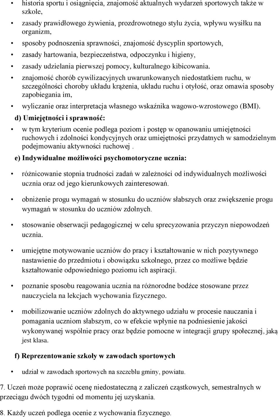 znajomość chorób cywilizacyjnych uwarunkowanych niedostatkiem ruchu, w szczególności choroby układu krążenia, układu ruchu i otyłość, oraz omawia sposoby zapobiegania im, wyliczanie oraz