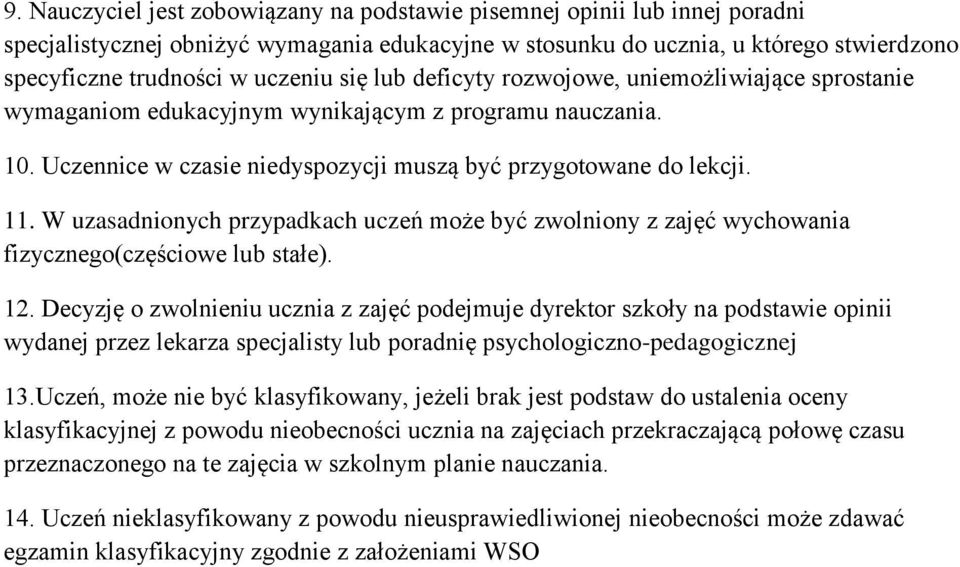 W uzasadnionych przypadkach uczeń może być zwolniony z zajęć wychowania fizycznego(częściowe lub stałe). 12.