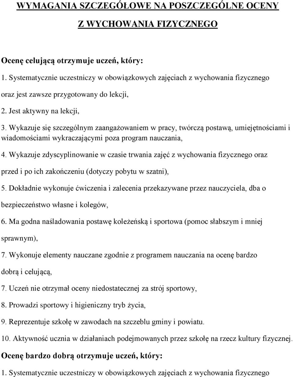 Wykazuje się szczególnym zaangażowaniem w pracy, twórczą postawą, umiejętnościami i wiadomościami wykraczającymi poza program nauczania, 4.