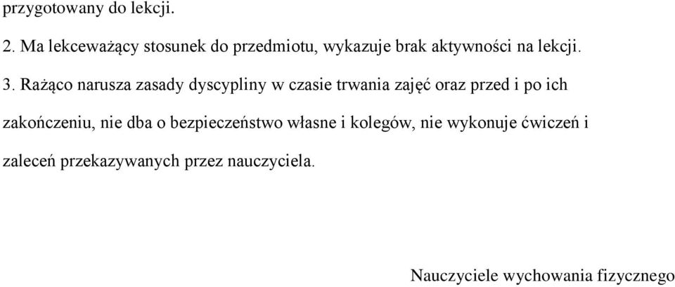 Rażąco narusza zasady dyscypliny w czasie trwania zajęć oraz przed i po ich