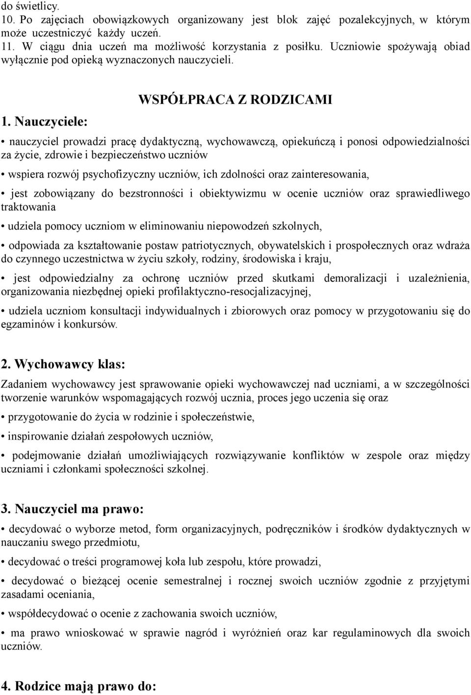 Nauczyciele: WSPÓŁPRACA Z RODZICAMI nauczyciel prowadzi pracę dydaktyczną, wychowawczą, opiekuńczą i ponosi odpowiedzialności za życie, zdrowie i bezpieczeństwo uczniów wspiera rozwój psychofizyczny