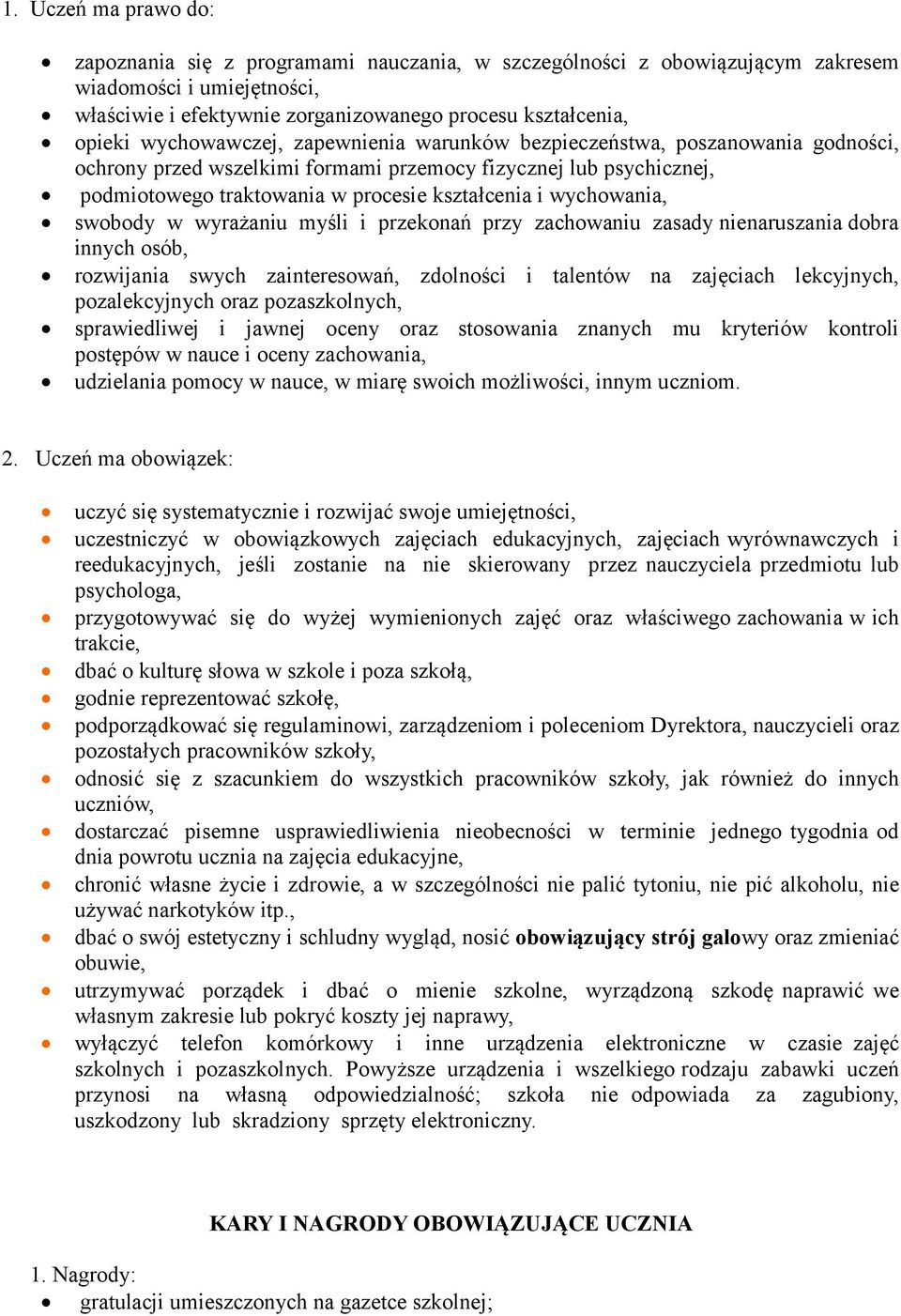 wychowania, swobody w wyrażaniu myśli i przekonań przy zachowaniu zasady nienaruszania dobra innych osób, rozwijania swych zainteresowań, zdolności i talentów na zajęciach lekcyjnych, pozalekcyjnych