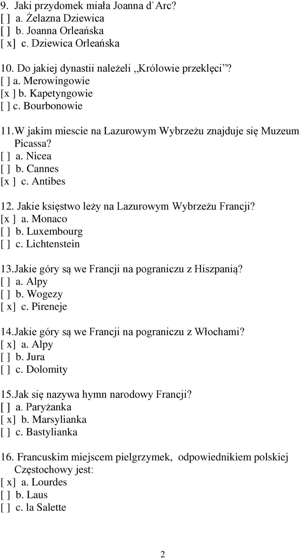 [x ] a. Monaco [ ] b. Luxembourg [ ] c. Lichtenstein 13. Jakie góry są we Francji na pograniczu z Hiszpanią? [ ] a. Alpy [ ] b. Wogezy [ x] c. Pireneje 14.