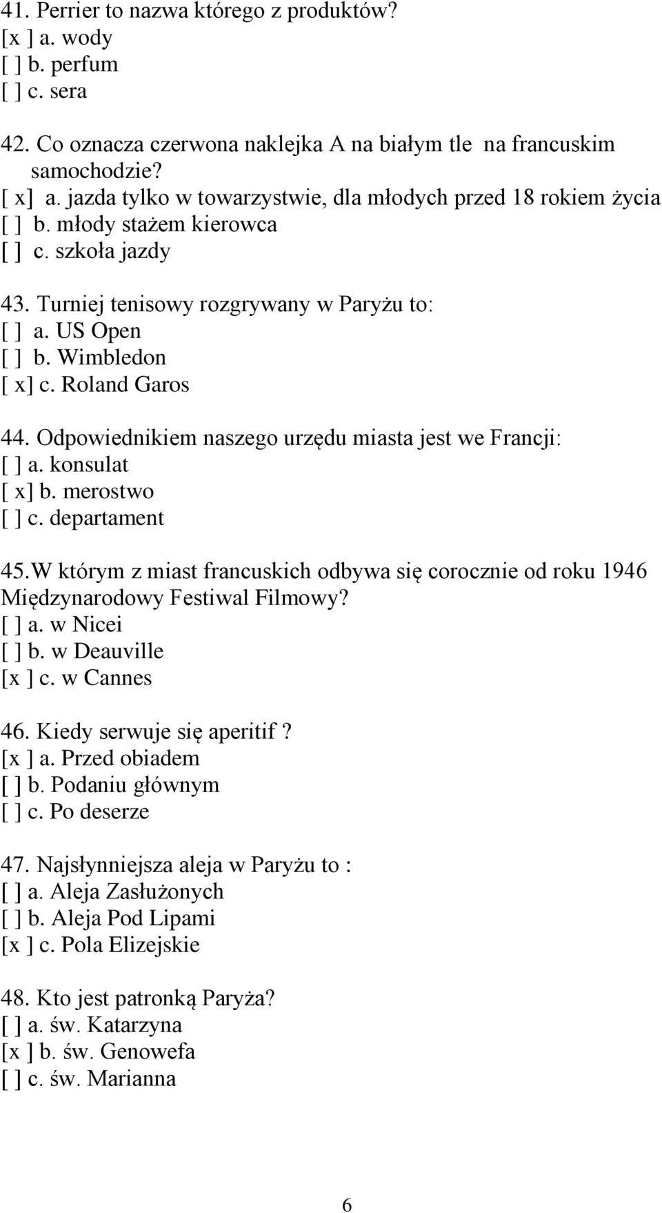 Roland Garos 44. Odpowiednikiem naszego urzędu miasta jest we Francji: [ ] a. konsulat [ x] b. merostwo [ ] c. departament 45.