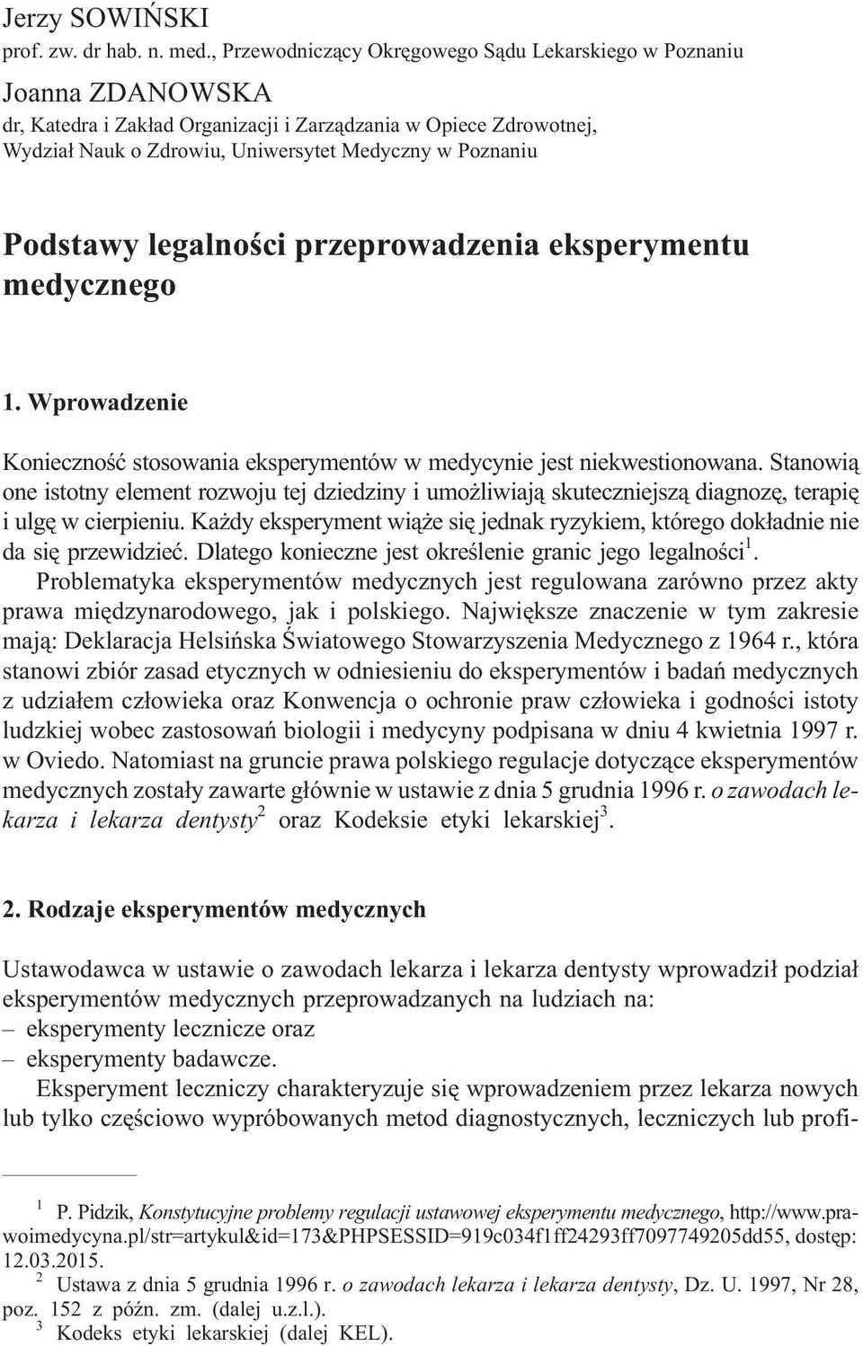 Podstawy legalnoœci przeprowadzenia eksperymentu medycznego 1. Wprowadzenie Koniecznoœæ stosowania eksperymentów w medycynie jest niekwestionowana.