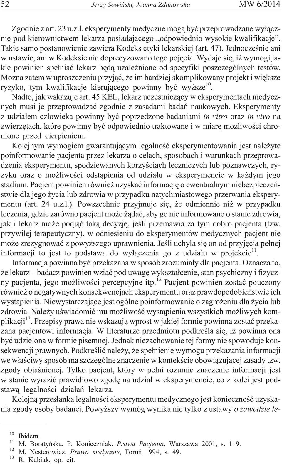 Wydaje siê, i wymogi jakie powinien spe³niaæ lekarz bêd¹ uzale nione od specyfiki poszczególnych testów.