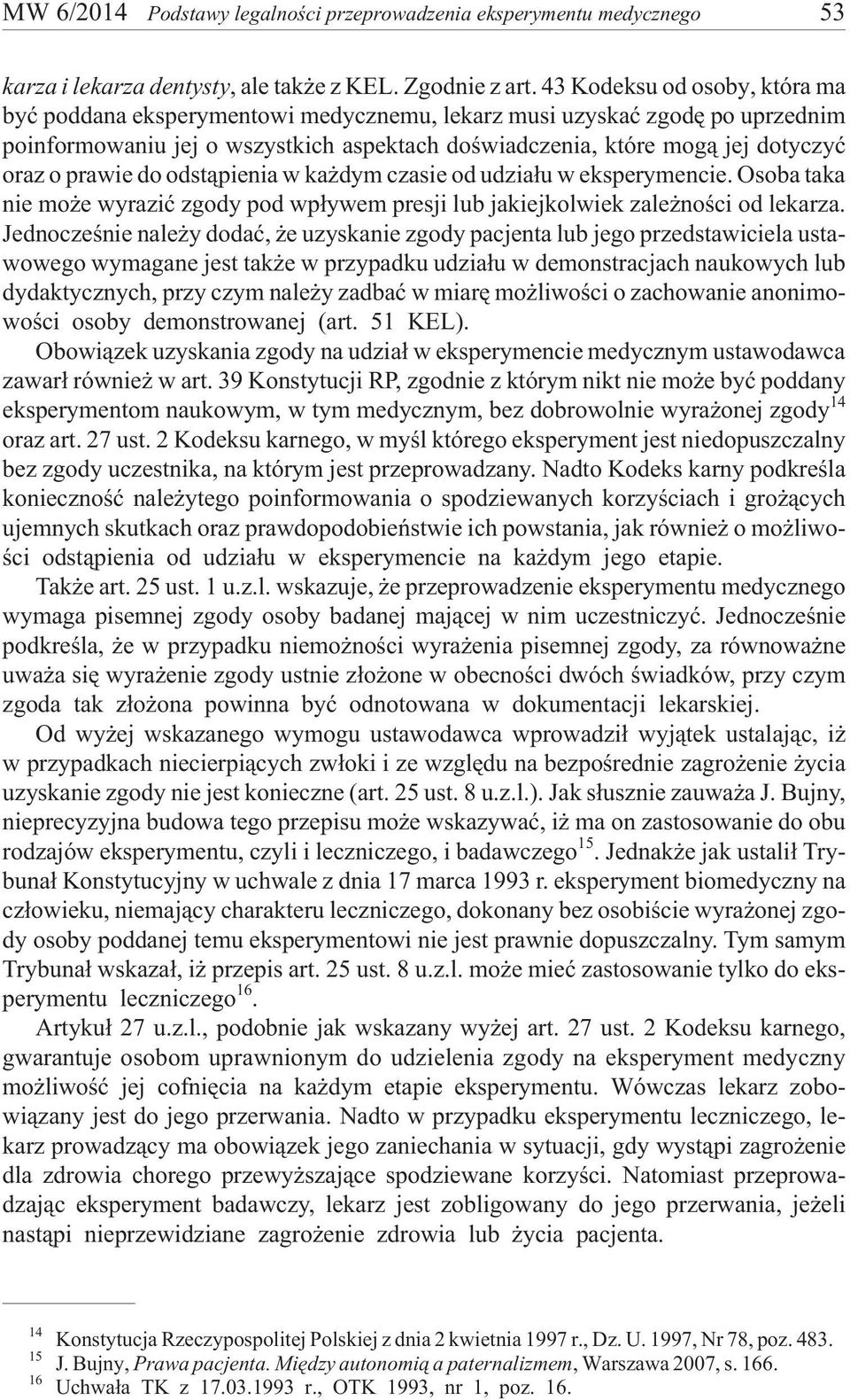 prawie do odst¹pienia w ka dym czasie od udzia³u w eksperymencie. Osoba taka nie mo e wyraziæ zgody pod wp³ywem presji lub jakiejkolwiek zale noœci od lekarza.
