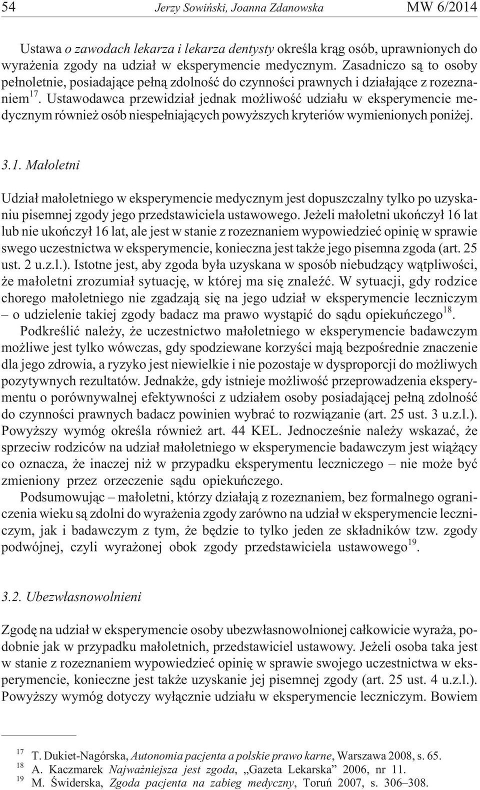 Ustawodawca przewidzia³ jednak mo liwoœæ udzia³u w eksperymencie medycznym równie osób niespe³niaj¹cych powy szych kryteriów wymienionych poni ej. 3.1.
