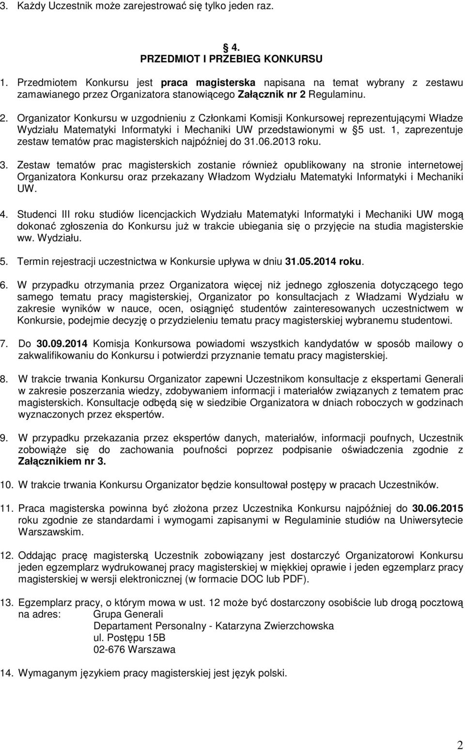 Regulaminu. 2. Organizator Konkursu w uzgodnieniu z Członkami Komisji Konkursowej reprezentującymi Władze Wydziału Matematyki Informatyki i Mechaniki UW przedstawionymi w 5 ust.