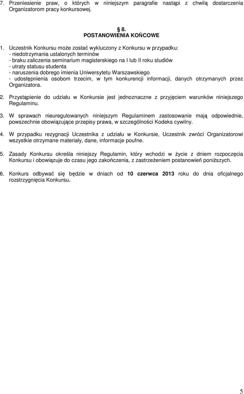 - naruszenia dobrego imienia Uniwersytetu Warszawskiego - udostępnienia osobom trzecim, w tym konkurencji informacji, danych otrzymanych przez Organizatora. 2.