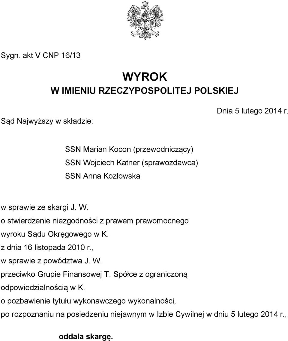 z dnia 16 listopada 2010 r., w sprawie z powództwa J. W. przeciwko Grupie Finansowej T. Spółce z ograniczoną odpowiedzialnością w K.